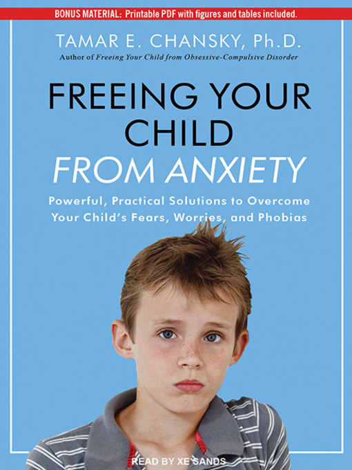 Title details for Freeing Your Child From Anxiety by Tamar E. Chansky, Ph.D. - Available
